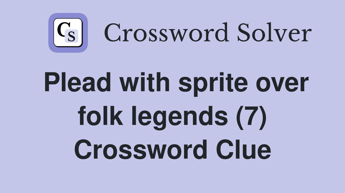Plead with sprite over folk legends (7) Crossword Clue