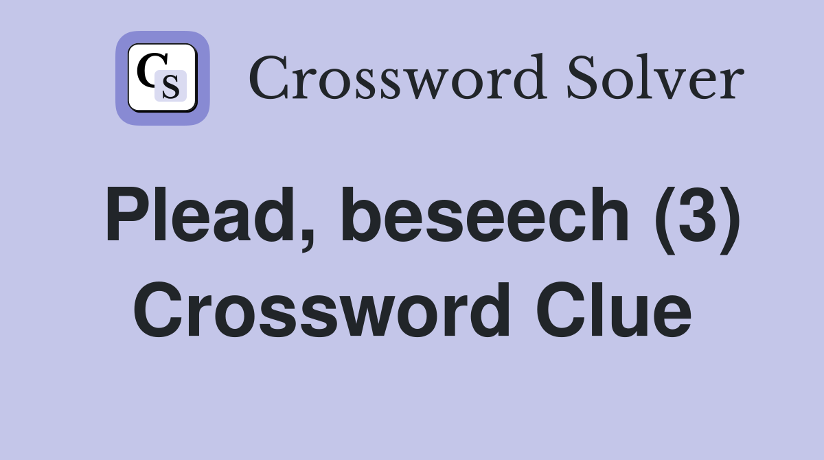 Plead, beseech (3) Crossword Clue