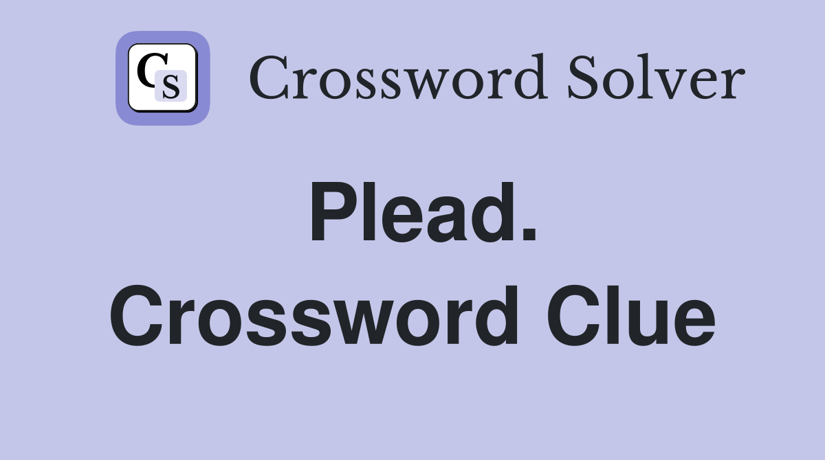 Plead. Crossword Clue