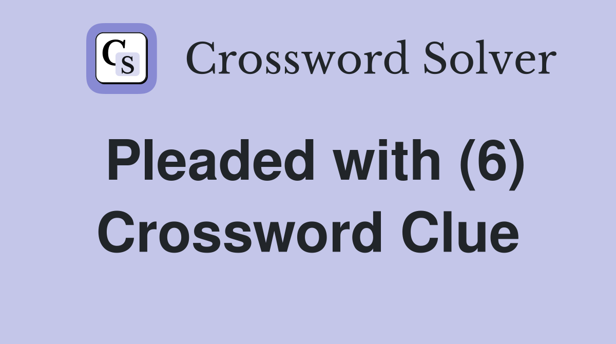Pleaded with (6) Crossword Clue