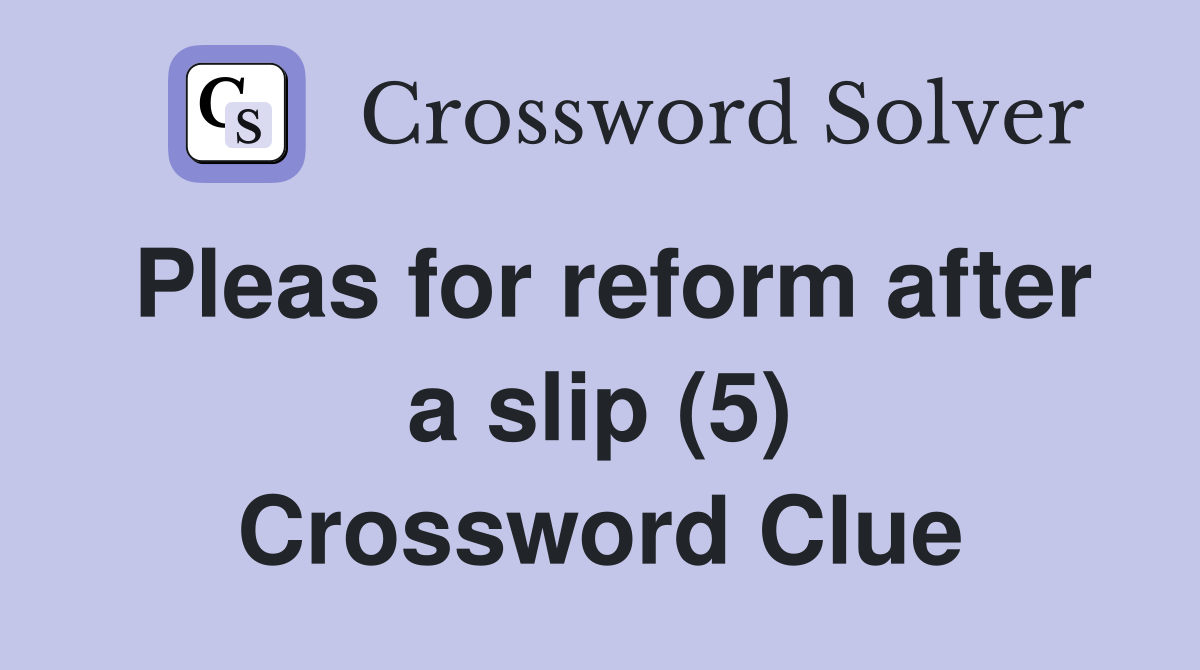 Pleas for reform after a slip (5) Crossword Clue