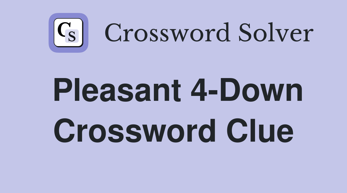 Pleasant 4-Down Crossword Clue