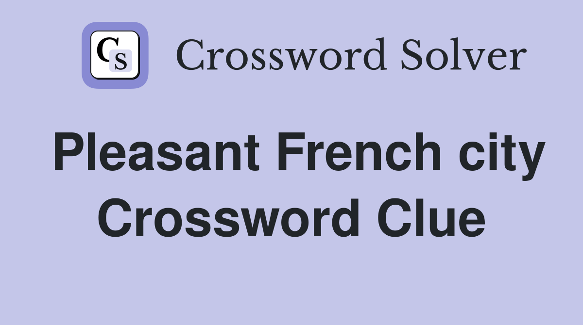 Pleasant French city Crossword Clue