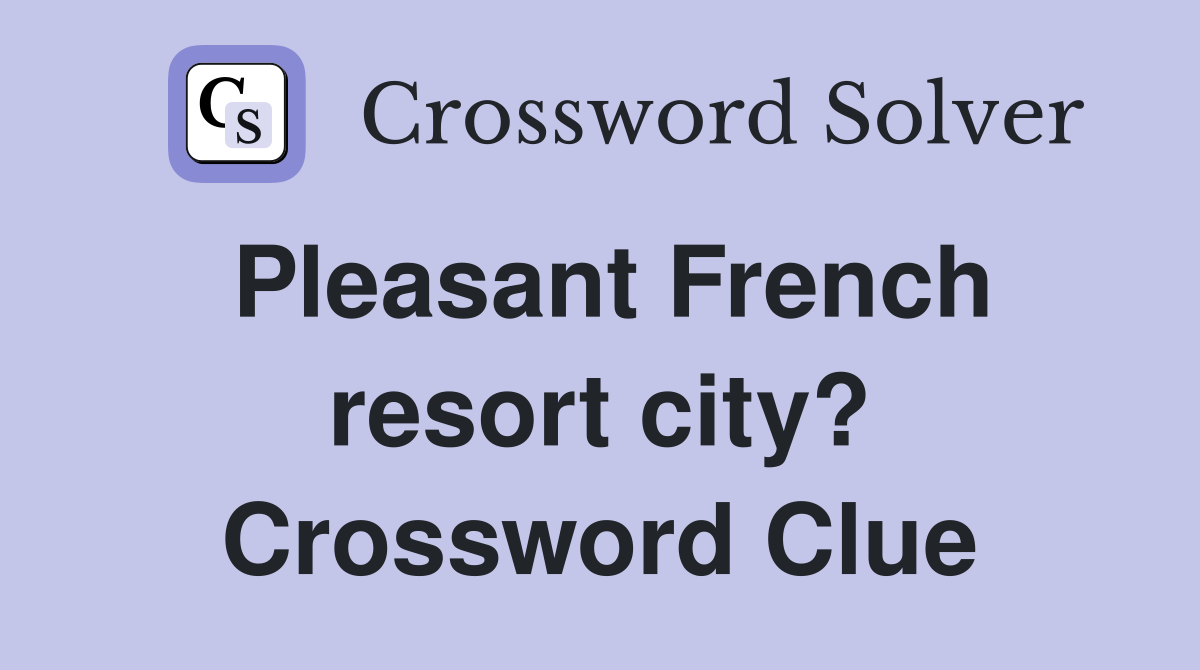 Pleasant French resort city? Crossword Clue