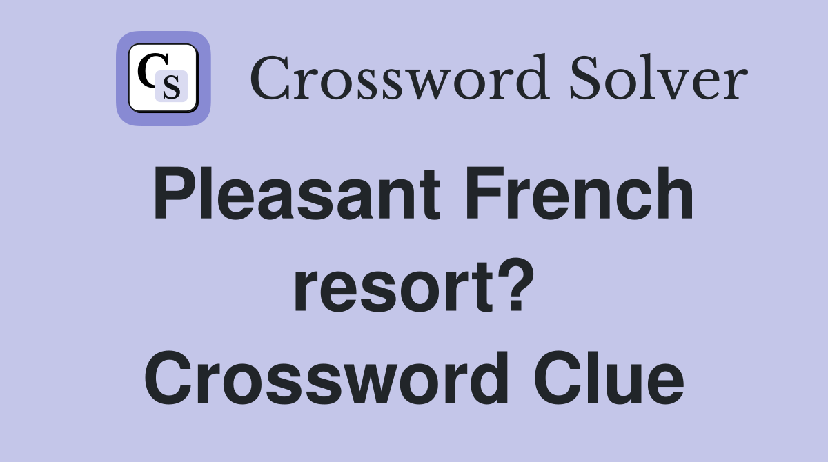 Pleasant French resort? Crossword Clue