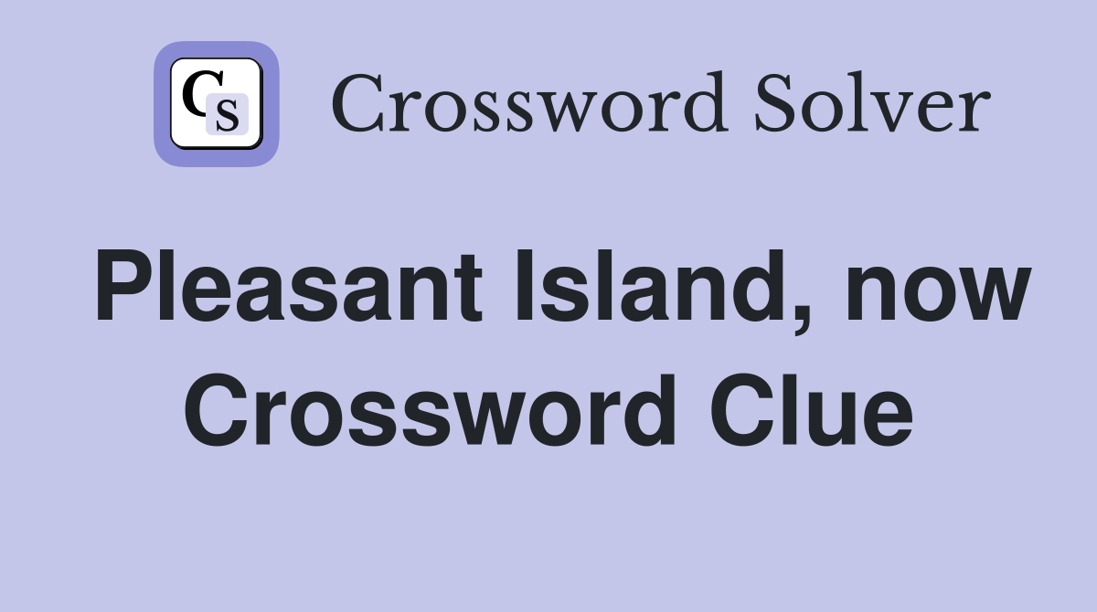 Pleasant Island, now Crossword Clue