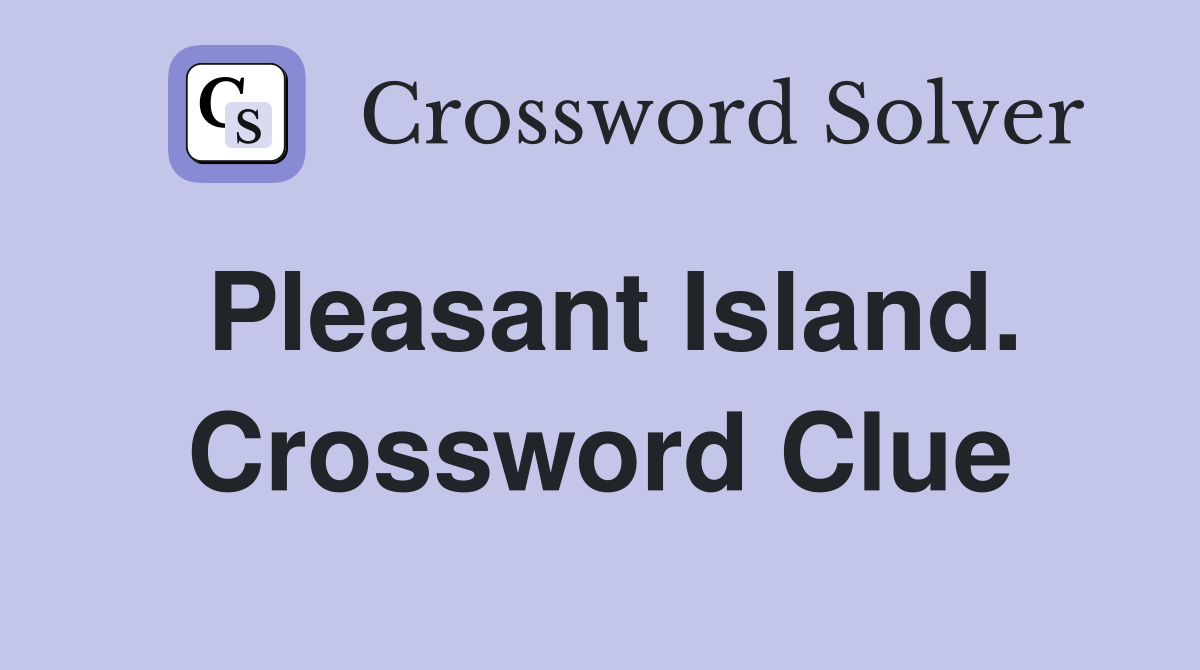 Pleasant Island. Crossword Clue