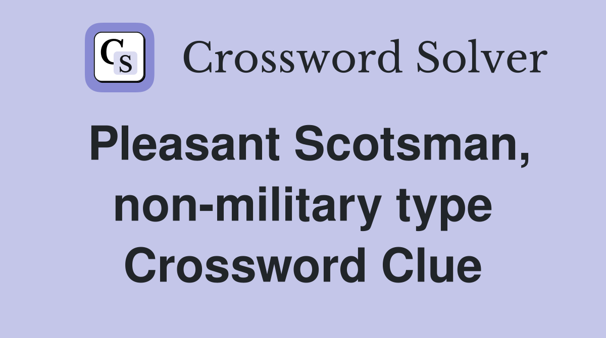 Pleasant Scotsman, non-military type Crossword Clue
