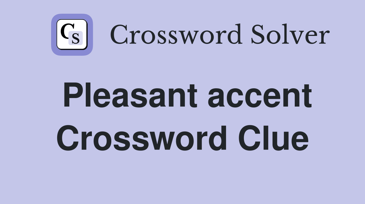 Pleasant accent - Crossword Clue Answers - Crossword Solver