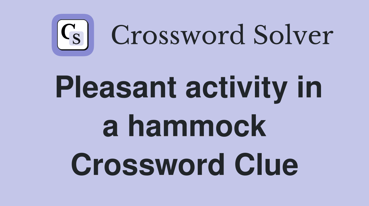Pleasant activity in a hammock Crossword Clue