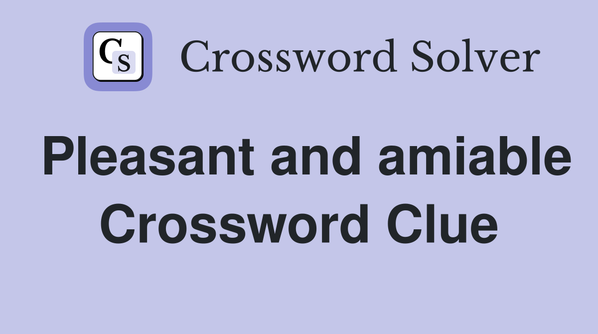 Pleasant and amiable Crossword Clue