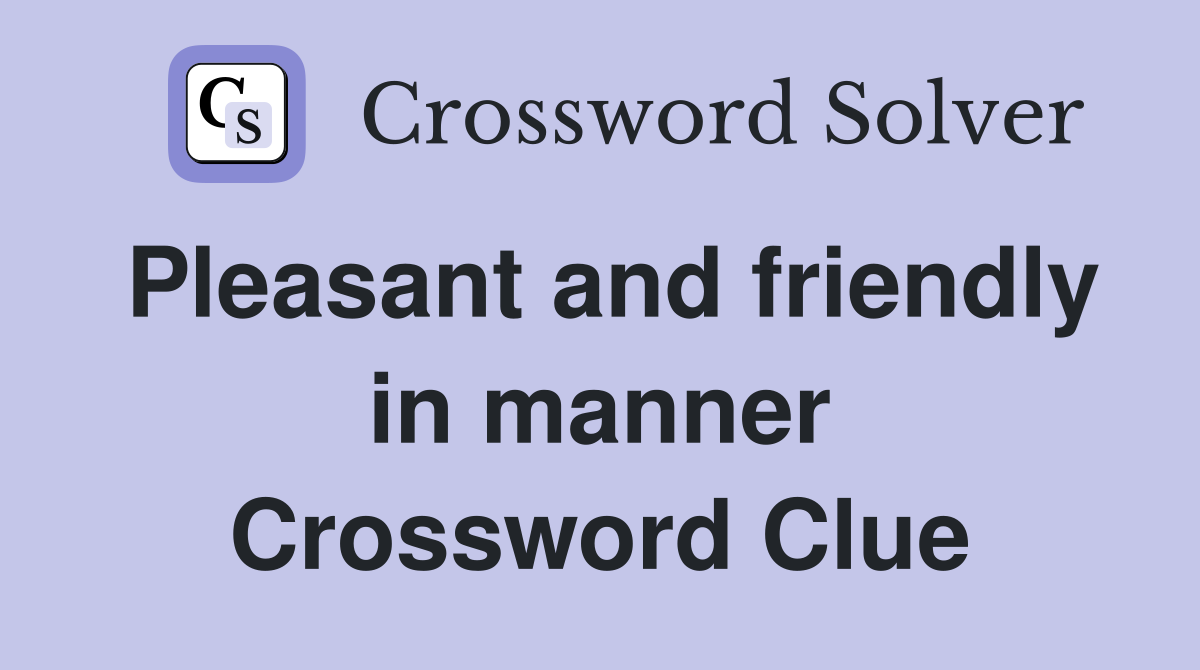 Pleasant and friendly in manner Crossword Clue