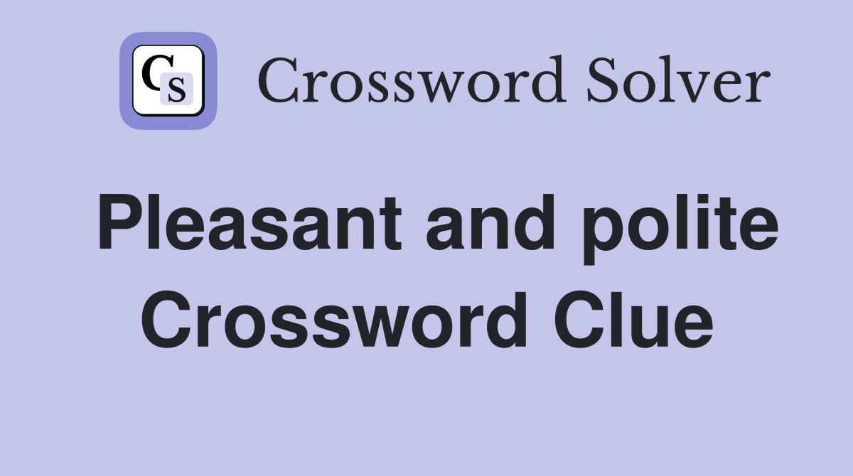 Pleasant and polite Crossword Clue