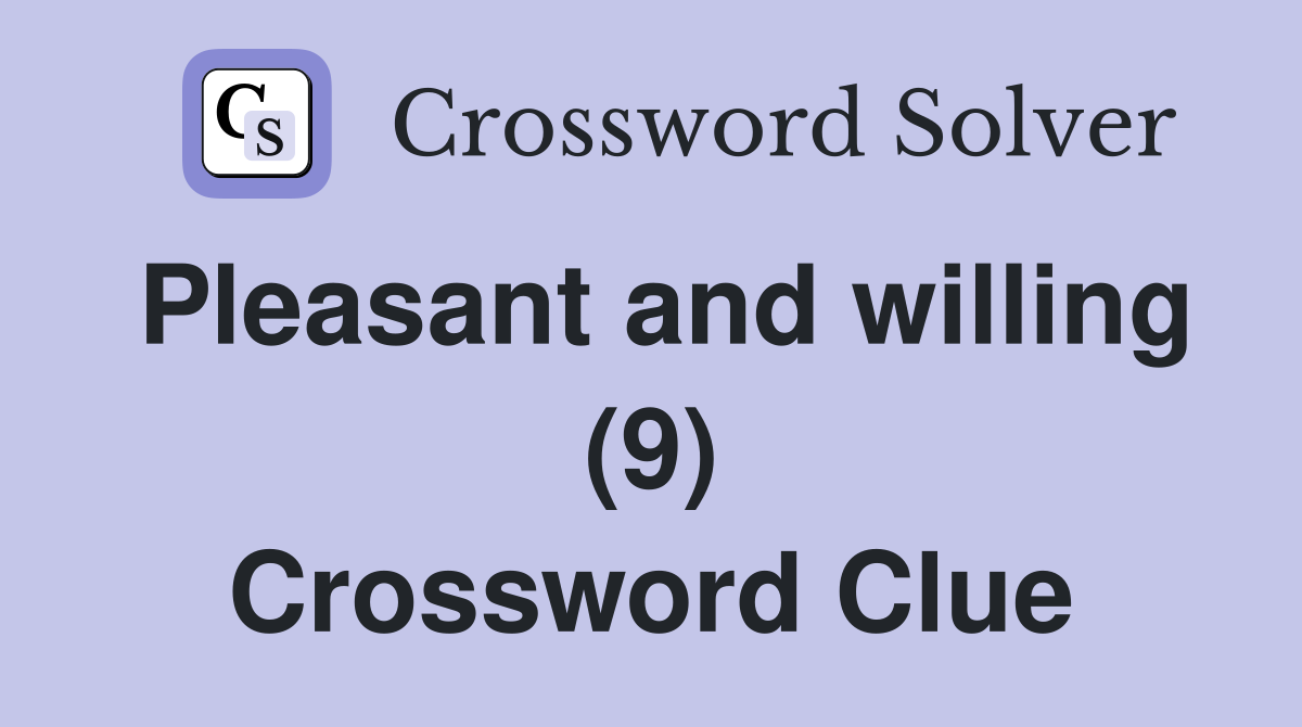 Pleasant and willing (9) Crossword Clue