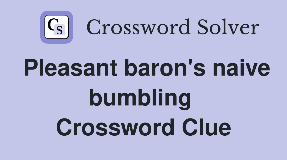 Pleasant baron's naive bumbling  Crossword Clue