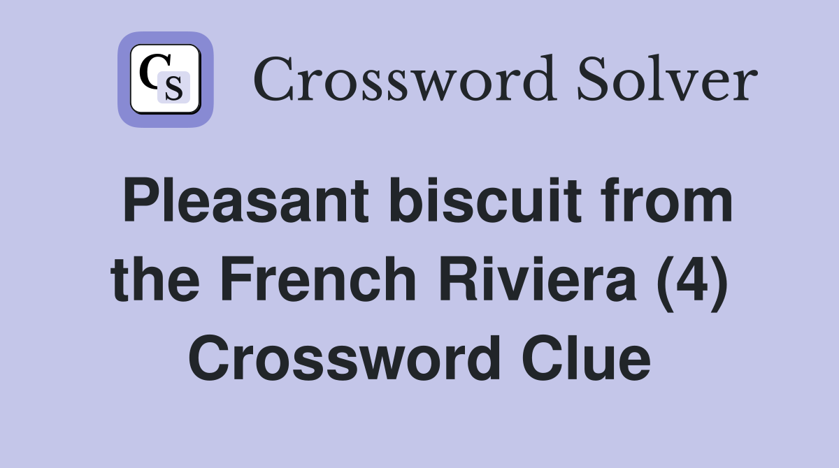 Pleasant biscuit from the French Riviera (4) Crossword Clue