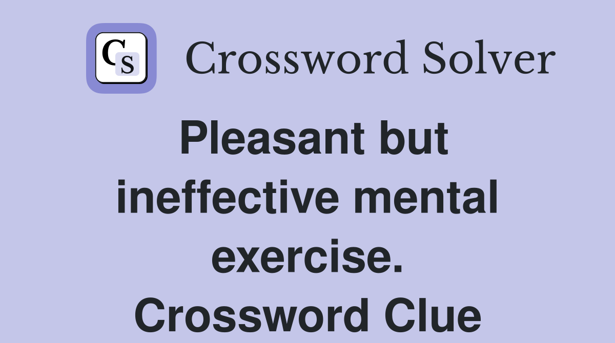 Pleasant but ineffective mental exercise. Crossword Clue