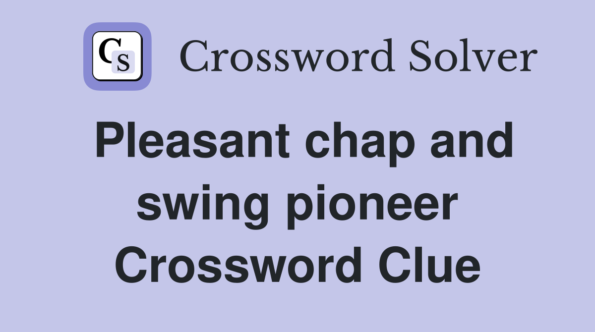 Pleasant chap and swing pioneer Crossword Clue