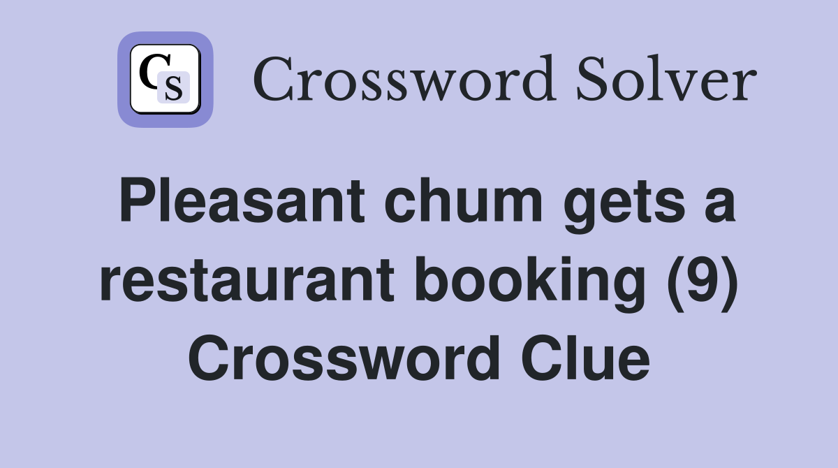 Pleasant chum gets a restaurant booking (9) Crossword Clue