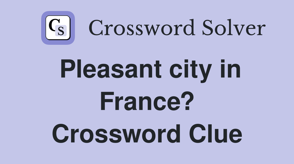 Pleasant city in France? Crossword Clue