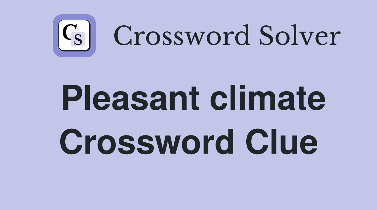 Pleasant climate Crossword Clue