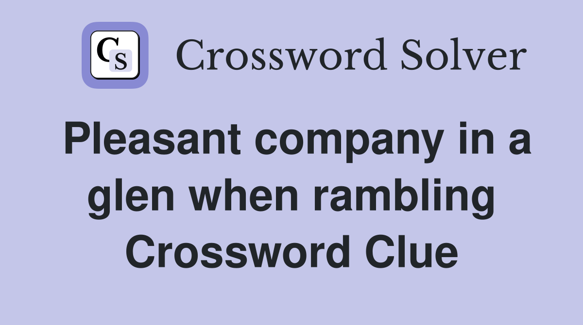 Pleasant company in a glen when rambling Crossword Clue
