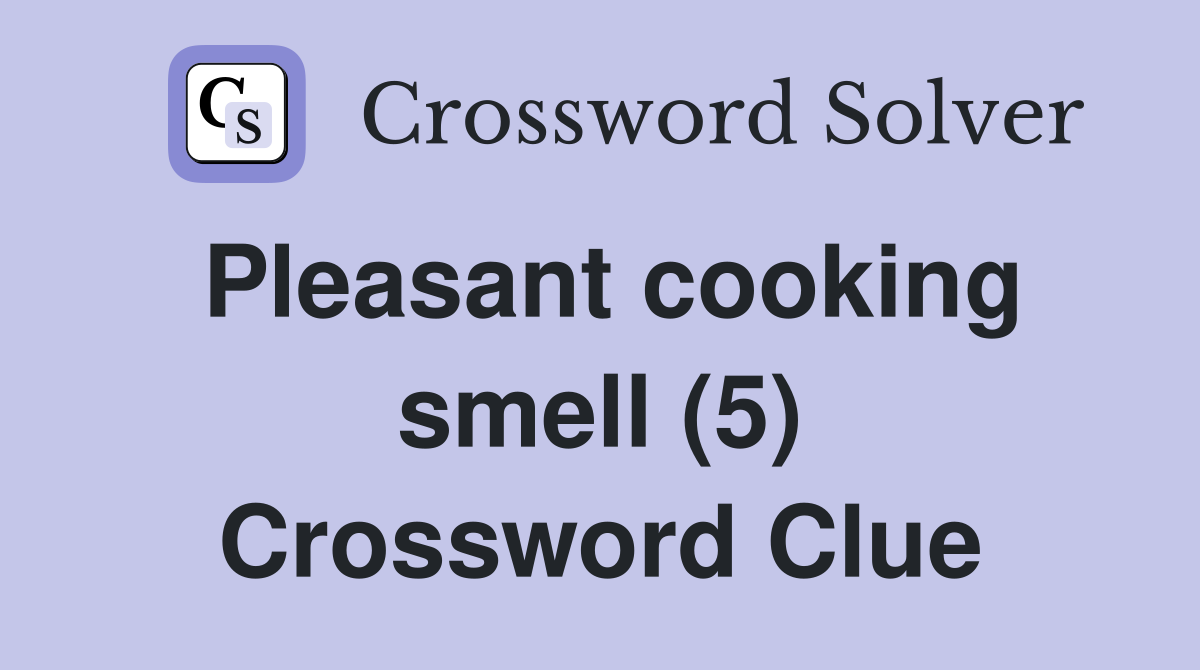 Pleasant cooking smell (5) Crossword Clue