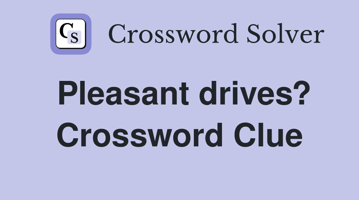 Pleasant drives? Crossword Clue