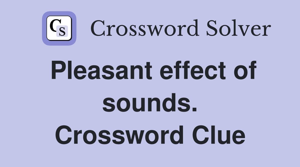 Pleasant effect of sounds. Crossword Clue