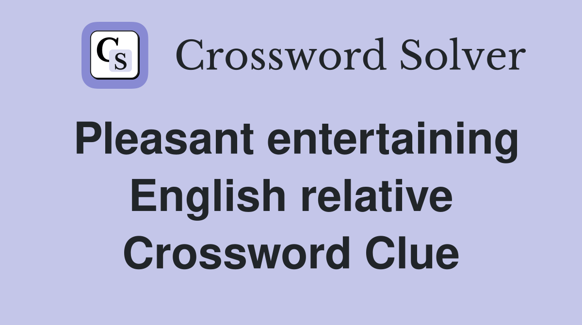 Pleasant entertaining English relative Crossword Clue