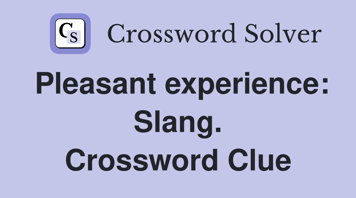 Pleasant experience: Slang. Crossword Clue