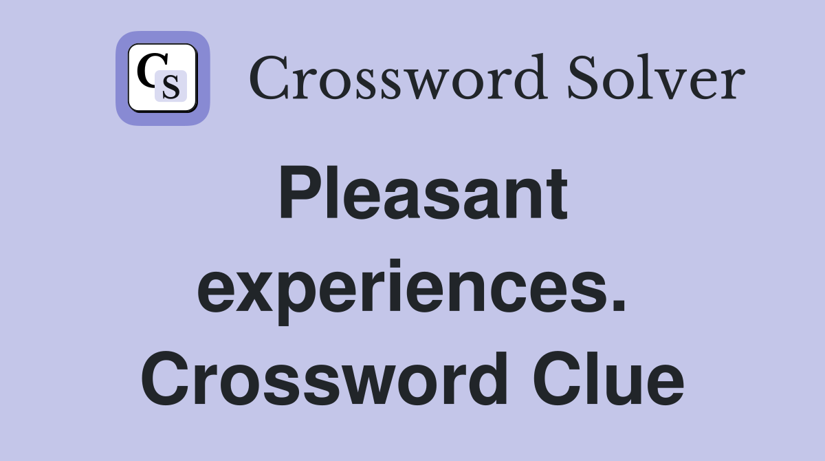 Pleasant experiences. Crossword Clue
