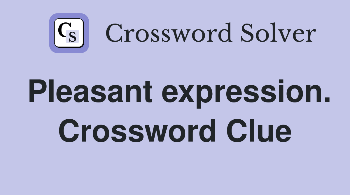 Pleasant expression. Crossword Clue