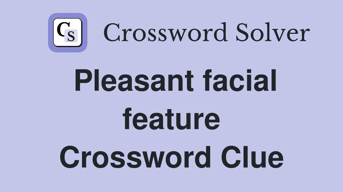 Pleasant facial feature Crossword Clue
