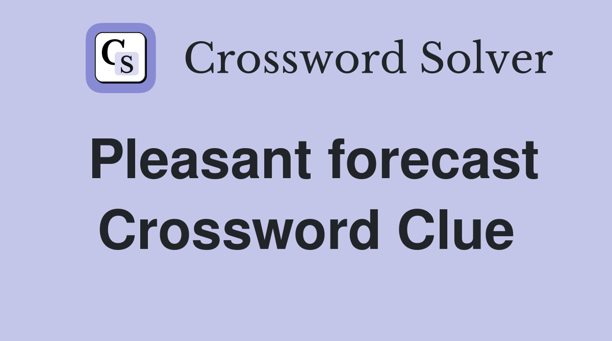 Pleasant forecast Crossword Clue