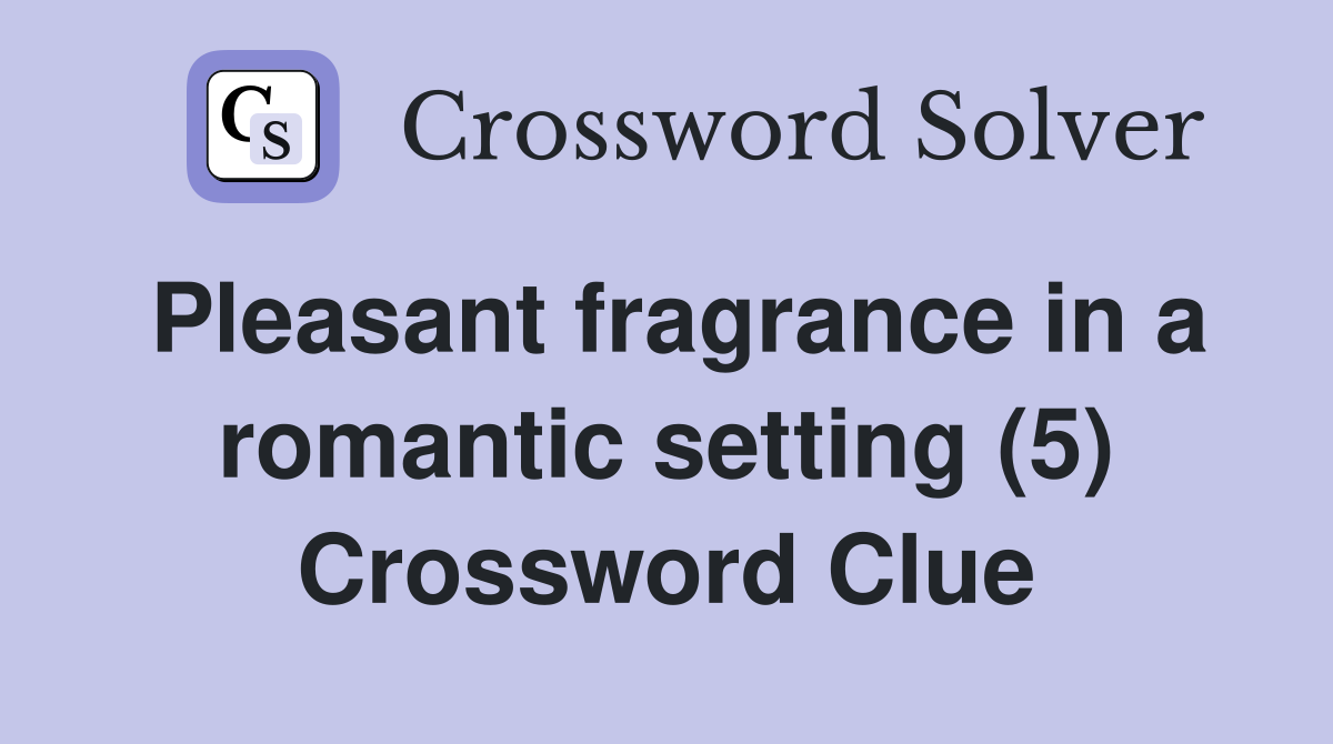 Pleasant fragrance in a romantic setting (5) Crossword Clue