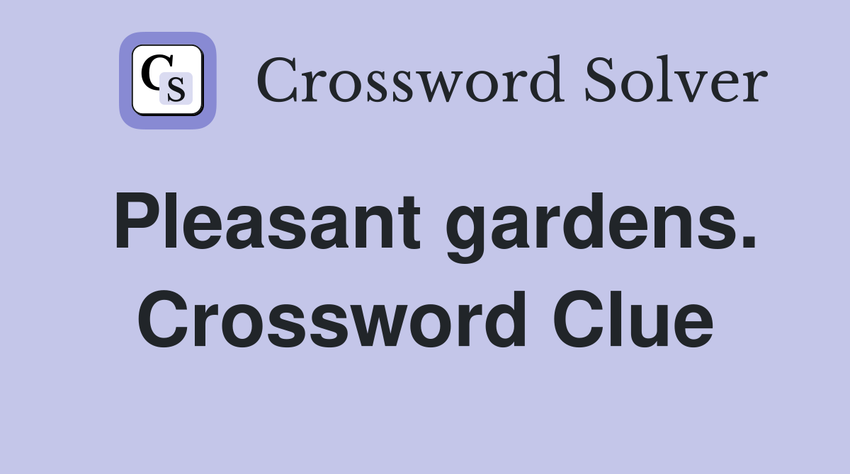 Pleasant gardens. Crossword Clue