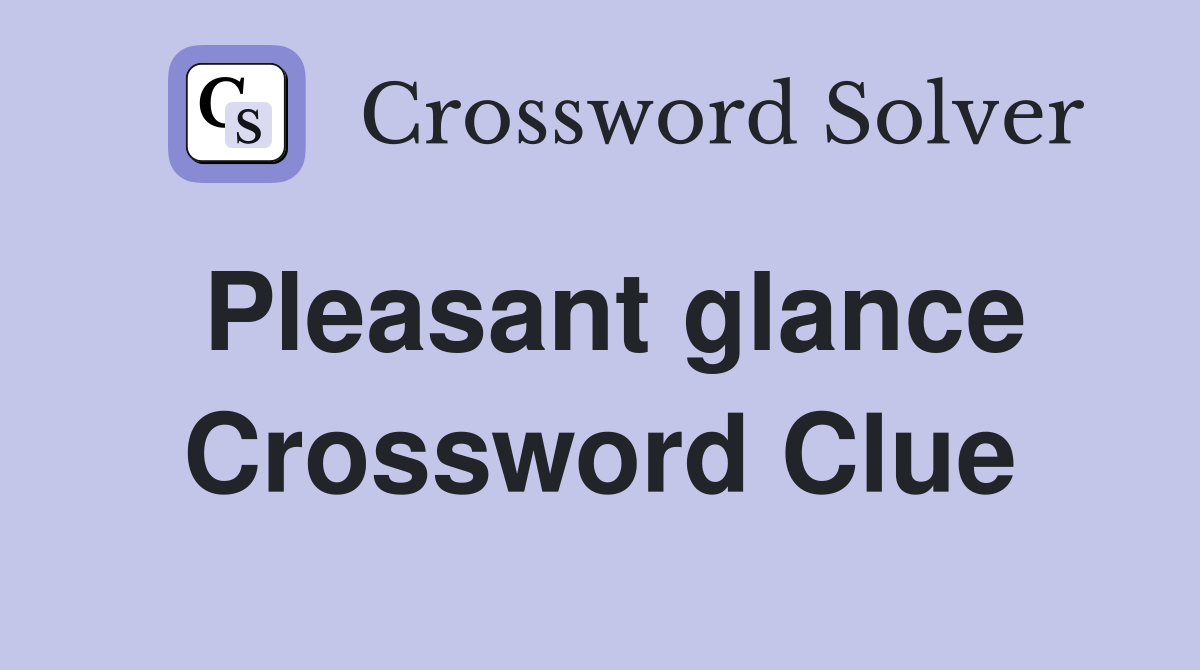 Pleasant glance Crossword Clue