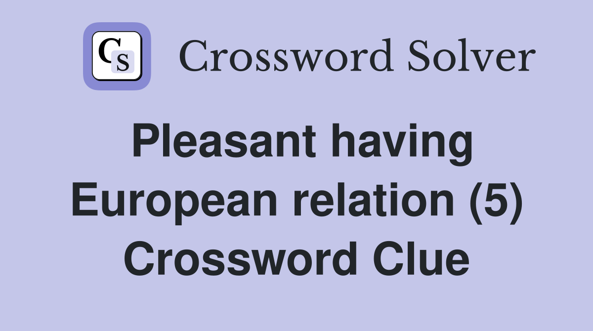 Pleasant having European relation (5) Crossword Clue