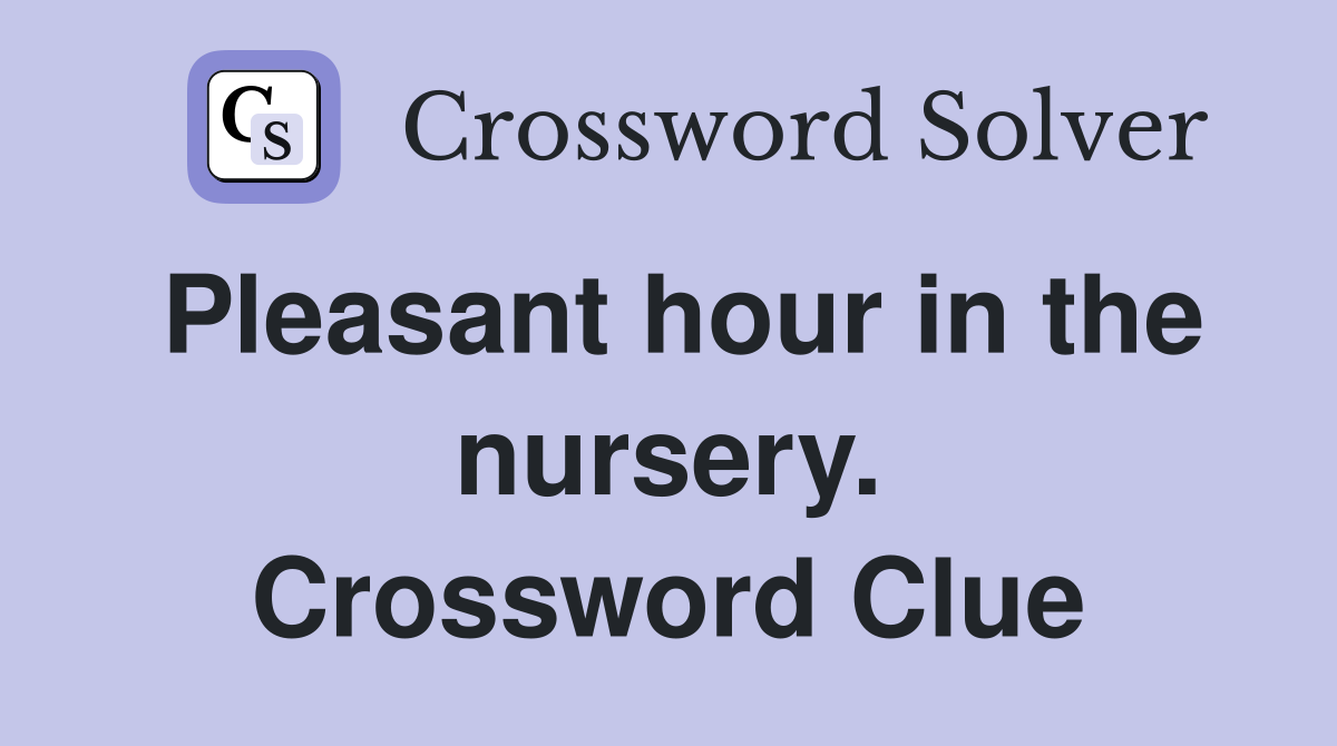 Pleasant hour in the nursery. Crossword Clue