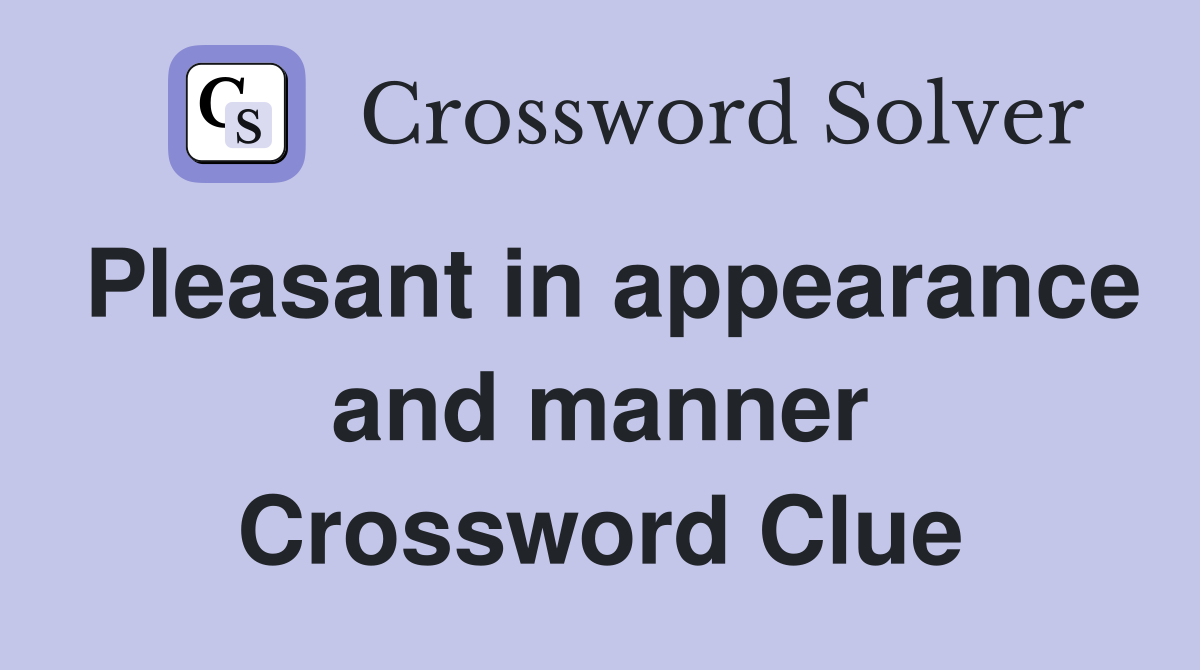 Pleasant in appearance and manner Crossword Clue