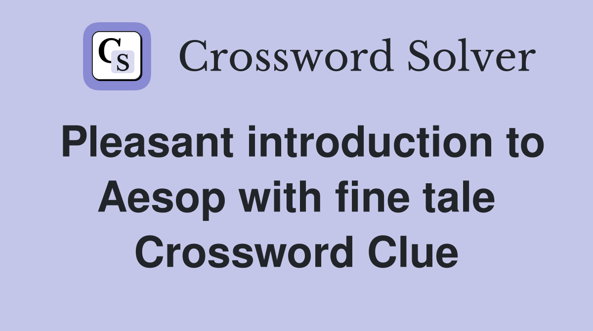 Pleasant introduction to Aesop with fine tale Crossword Clue