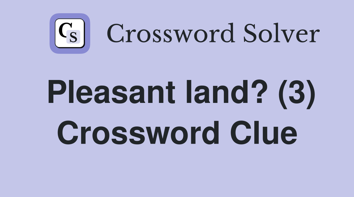 Pleasant land? (3) Crossword Clue