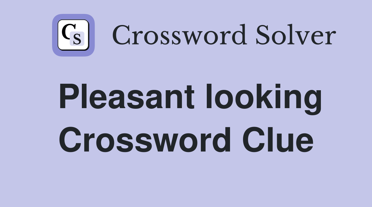 Pleasant looking Crossword Clue