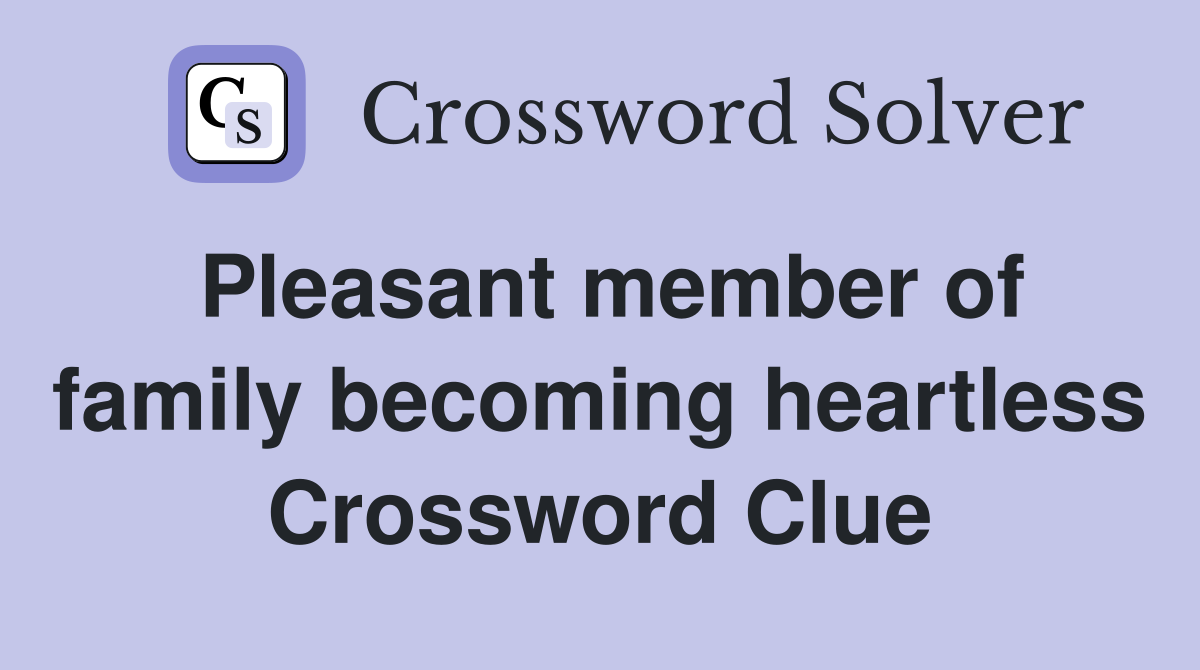 Pleasant member of family becoming heartless Crossword Clue