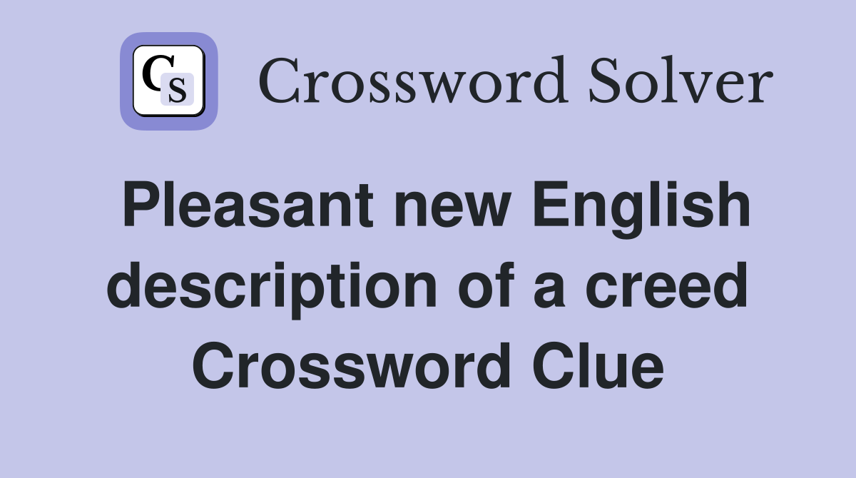 Pleasant new English description of a creed Crossword Clue