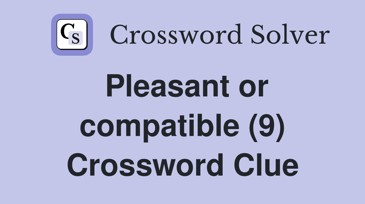 Pleasant or compatible (9) Crossword Clue