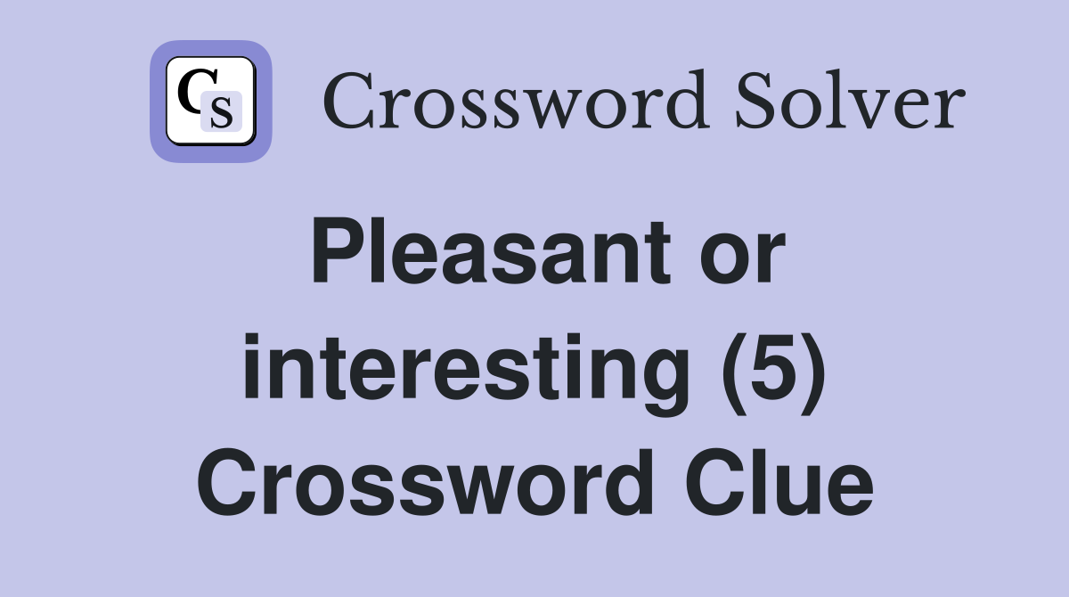 Pleasant or interesting (5) Crossword Clue