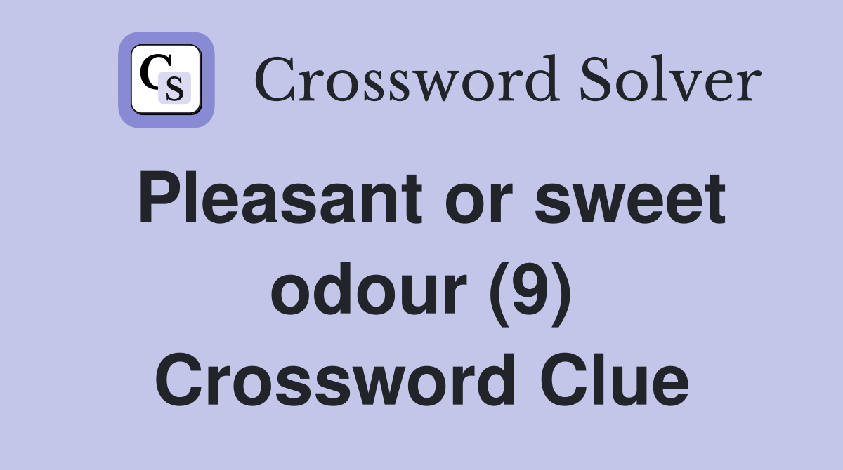 Pleasant or sweet odour (9) Crossword Clue