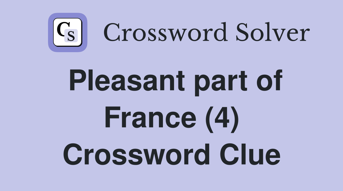 Pleasant part of France (4) Crossword Clue